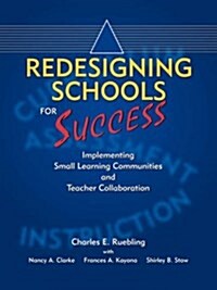 Redesigning Schools for Success: Implementing Small Learning Communities and Teacher Collaboration (Paperback)