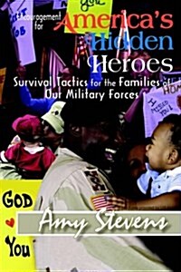 Encouragement for Americas Hidden Heroes: Survival Tactics for the Families of Our Military Forces (Hardcover)