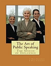 The Art of Public Speaking: The Speech of Influence (Paperback)