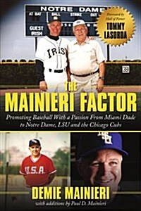 The Mainieri Factor: Promoting Baseball with a Passion from Miami Dade to Notre Dame, Lsu and the Chicago Cubs (Paperback)