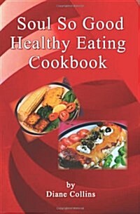 Soul So Good Healthy Eating Cookbook (Paperback)