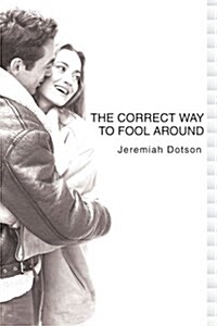 The Correct Way to Fool Around (Paperback)