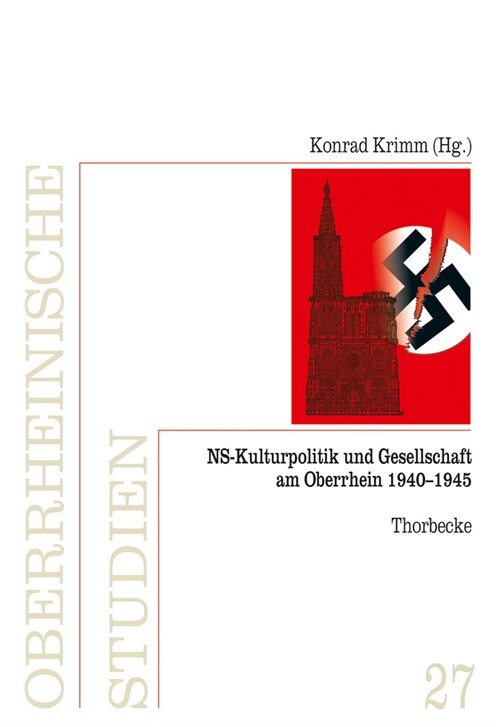 NS-Kulturpolitik Und Gesellschaft Am Oberrhein 1940-1945: Oberrheinische Studien, Band 27, Herausgegeben Von Der Arbeitsgemeinschaft Fur Geschichtlich (Hardcover)