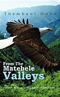 From the Matebele Valleys: Poetry Echoes in the Land of Amakhosi (Paperback)