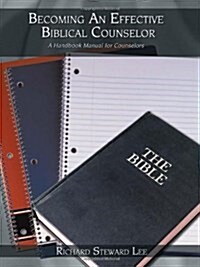 Becoming an Effective Biblical Counselor: A Handbook Manual for Counselors (Paperback)