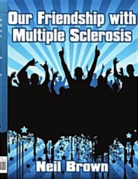 Our Friendship With Multiple Sclerosis (Paperback)