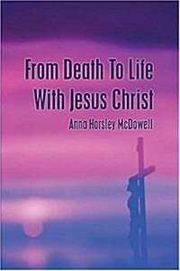 From Death To Life With Jesus Christ (Paperback)