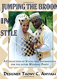 Jumping the Broom in Style: A Collection of Styles and Information for the Entire Wedding Party (Paperback)