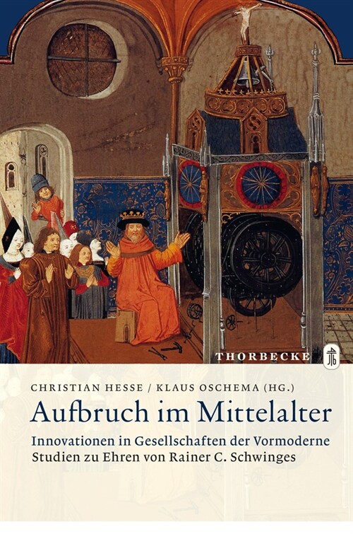 Aufbruch Im Mittelalter - Innovationen in Gesellschaften Der Vormoderne: Studien Zu Ehren Von Rainer C. Schwinges (Hardcover)