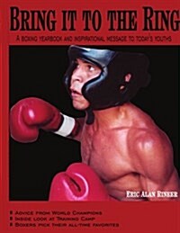 Bring it to the Ring: A boxing yearbook and inspirational message to todays youths (Paperback)