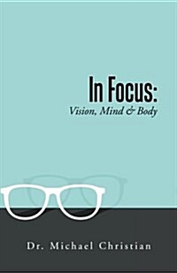 In Focus: Vision, Mind & Body (Paperback)