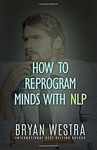 How to Reprogram Minds With Nlp (Paperback)