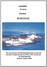 Learning to Be an Alaskan Bush Pilot (Hardcover)