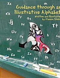 Guidance Through an Illustrative Alphabet: Written and Illustrated by Ramon Shiloh (Paperback)