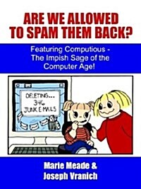 Are We Allowed to Spam Them Back?: Featuring Computious - The Impish Sage of the Computer Age (Paperback)