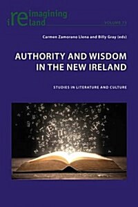 Authority and Wisdom in the New Ireland: Studies in Literature and Culture (Paperback)