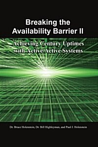 Breaking the Availability Barrier II: Achieving Century Uptimes with Active/Active Systems (Paperback)