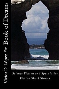 Book of Dreams: Science Fiction and Speculative Fiction Short Stories (Paperback)