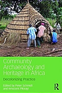 Community Archaeology and Heritage in Africa : Decolonizing Practice (Paperback)