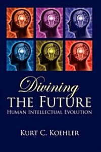 Divining the Future: Human Intellectual Evolution (Hardcover)