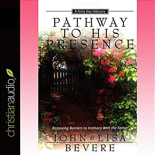 Pathway to His Presence: A 40-Day Journey to Intimacy with God (Audio CD)