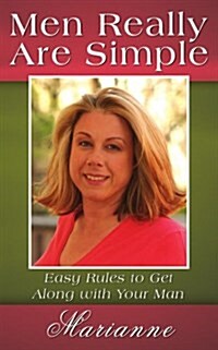 Men Really Are Simple: Easy Rules to Get Along with Your Man (Paperback)