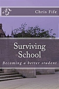 Surviving School: Becoming a Better Student (Paperback)