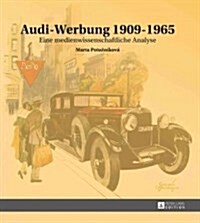 Audi-Werbung 1909-1965: Eine Medienwissenschaftliche Analyse (Hardcover)
