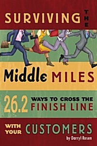 Surviving the Middle Miles: 26.2 Ways to Cross the Finish Line with Your Customers (Paperback)