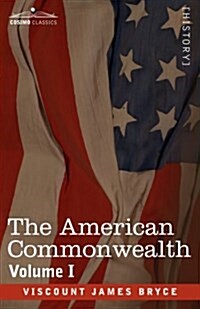 The American Commonwealth - Volume 1 (Paperback)
