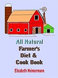 All Natural Farmers Diet and Cook Book (Paperback)