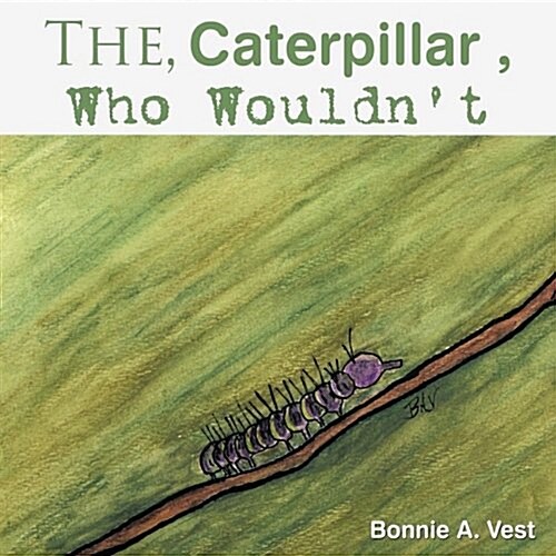 The Caterpillar Who Wouldnt (Paperback)