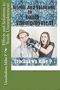 Effects and Solutions to Youth Unemployment (Paperback)