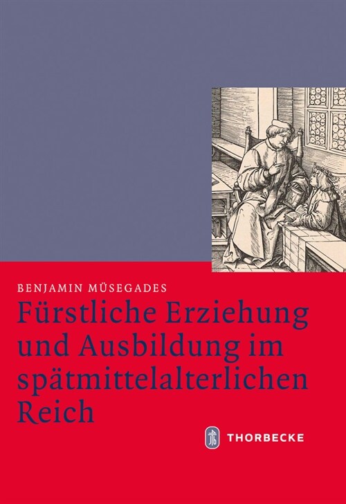 Furstliche Erziehung Und Ausbildung Im Spatmittelalterlichen Reich (Hardcover)