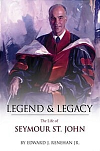 Legend & Legacy: The Life of Seymour St. John (Paperback)