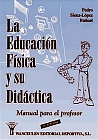 La Educacion Fisica Y Su Didactica/Physical Education and Its Didactics (Paperback)