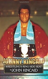 Johnny Kincaid: Wrestlings Ring Side Seat (Paperback)