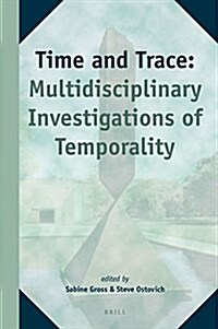 Time and Trace: Multidisciplinary Investigations of Temporality (Hardcover)