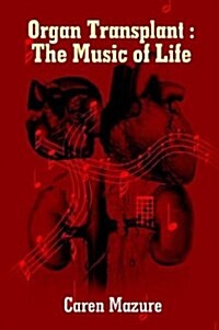 Organ Transplant: The Music of Life (Paperback)