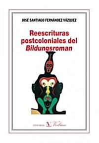 Reescrituras Postcoloniales Del Bildungsroman/ Postcolonial Bildungsroman Scriptures (Paperback)