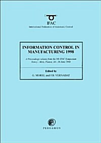 Information Control in Manufacturing 1998 (2-Volume Set) : Advances in Industrial Engineering (Paperback)