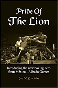 Pride Of The Lion: Introducing the new boxing hero from M?ico - Alfredo G?ez (Paperback)