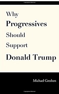 Why Progressives Should Support Donald Trump (Paperback)