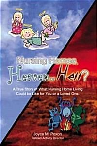Nursing Homes, Heaven or Hell? (Paperback)