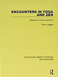 Encounters in Yoga and Zen : Meetings of Cloth and Stone (Hardcover)