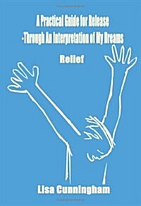 A Practical Guide for Release-Through an Interpretation of My Dreams: Relief (Paperback)