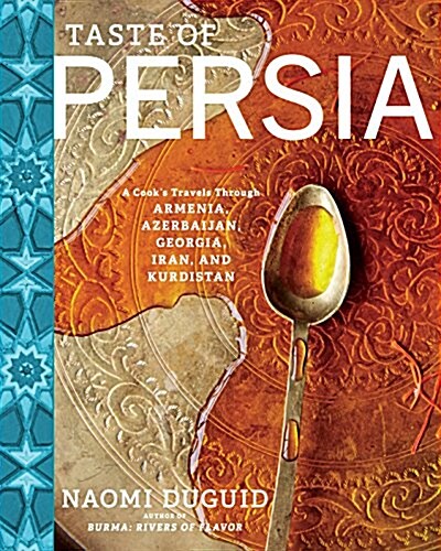 Taste of Persia: A Cooks Travels Through Armenia, Azerbaijan, Georgia, Iran, and Kurdistan (Hardcover)
