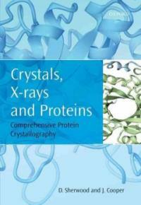 Crystals, X-rays, and proteins : comprehensive protein crystallography