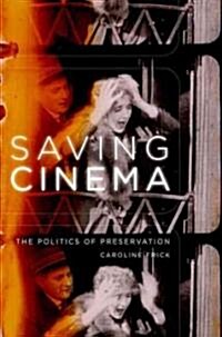 Saving Cinema: The Politics of Preservation (Paperback)