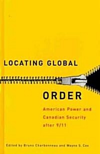 Locating Global Order: American Power and Canadian Security After 9/11 (Hardcover)